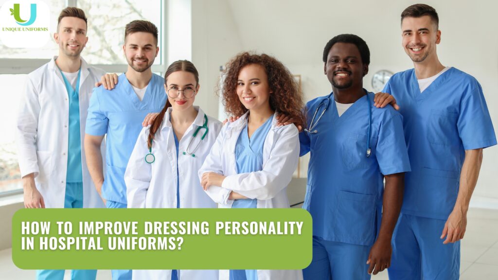 How to Improve Dressing Personality in Hospital Uniforms?